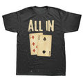 Fashion New Men Funny Poker Card Game All in Gift Poker Player T Shirts Summer Cotton O-Neck Daily Casual Oversized Unisex Tees