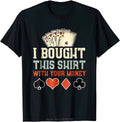 I Bought This Shirt with Your Money - Funny Poker Gift Top T-shirt Oversized Summer T Shirt Cotton Fashion Tshirt Men Clothing